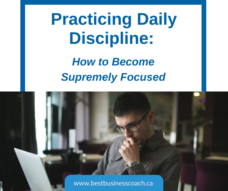 Practicing Daily Discipline How to Become Supremely Focused